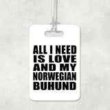 All I Need Is Love And My Norwegian Buhund - Luggage Bag Tag