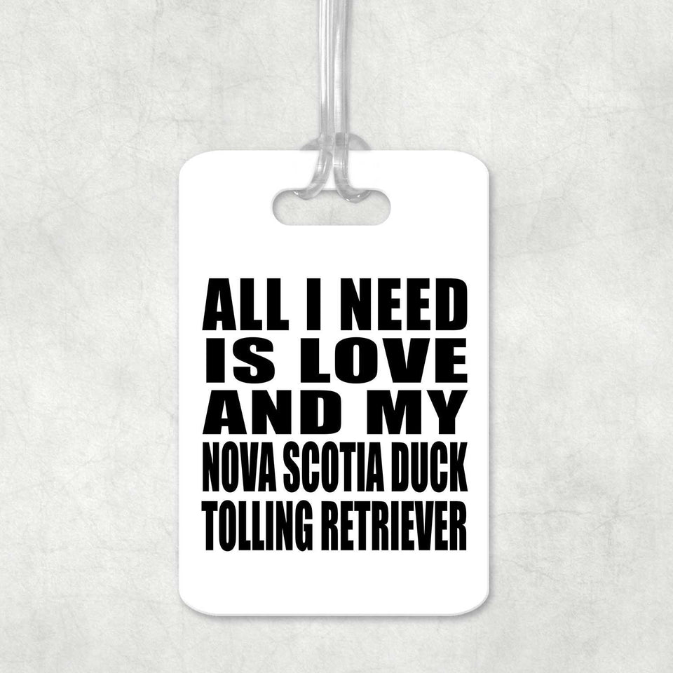All I Need Is Love And My Nova Scotia Duck Tolling Retriever - Luggage Bag Tag
