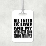 All I Need Is Love And My Nova Scotia Duck Tolling Retriever - Luggage Bag Tag