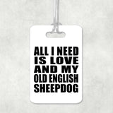 All I Need Is Love And My Old English Sheepdog - Luggage Bag Tag