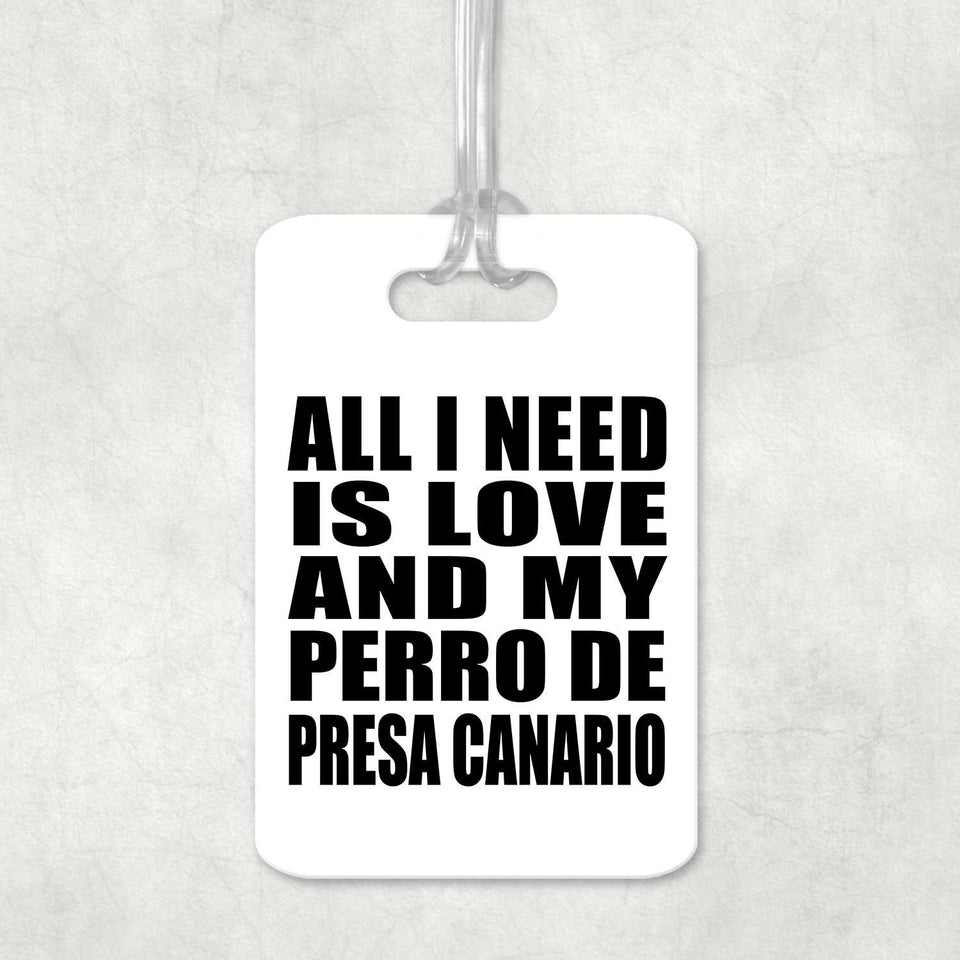 All I Need Is Love And My Perro De Presa Canario - Luggage Bag Tag