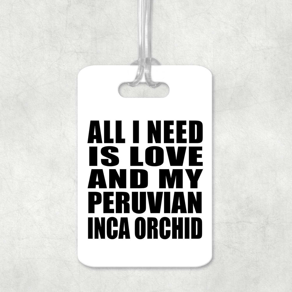 All I Need Is Love And My Peruvian Inca Orchid - Luggage Bag Tag