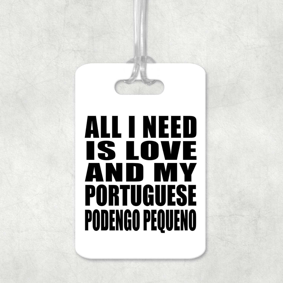 All I Need Is Love And My Portuguese Podengo Pequeno - Luggage Bag Tag