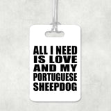 All I Need Is Love And My Portuguese Sheepdog - Luggage Bag Tag