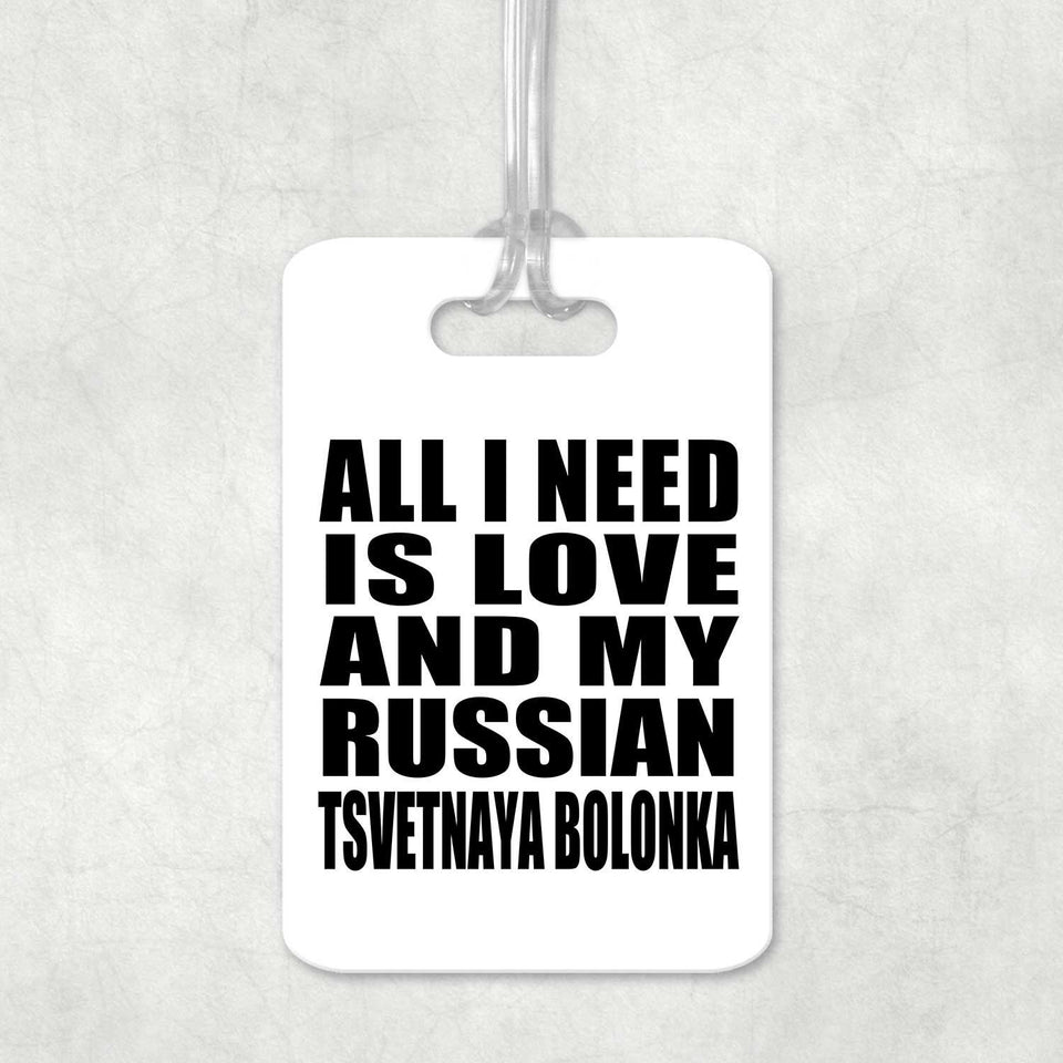 All I Need Is Love And My Russian Tsvetnaya Bolonka - Luggage Bag Tag