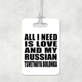 All I Need Is Love And My Russian Tsvetnaya Bolonka - Luggage Bag Tag