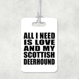All I Need Is Love And My Scottish Deerhound - Luggage Bag Tag