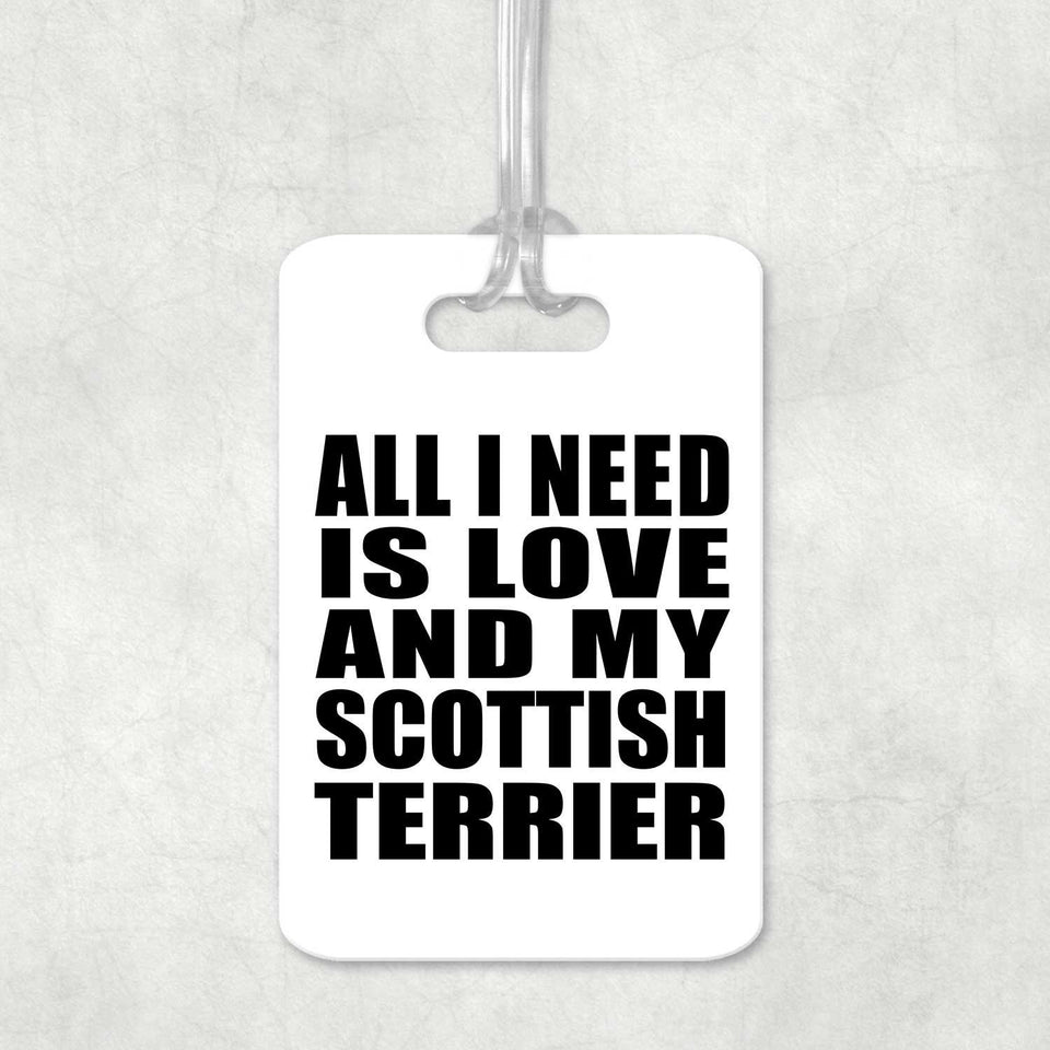 All I Need Is Love And My Scottish Terrier - Luggage Bag Tag