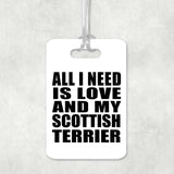 All I Need Is Love And My Scottish Terrier - Luggage Bag Tag