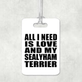 All I Need Is Love And My Sealyham Terrier - Luggage Bag Tag