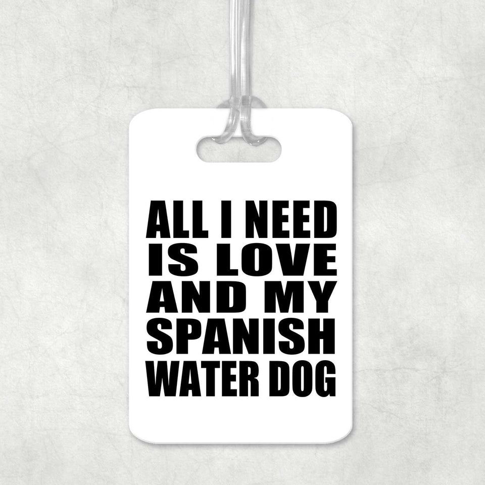 All I Need Is Love And My Spanish Water Dog - Luggage Bag Tag