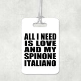 All I Need Is Love And My Spinone Italiano - Luggage Bag Tag
