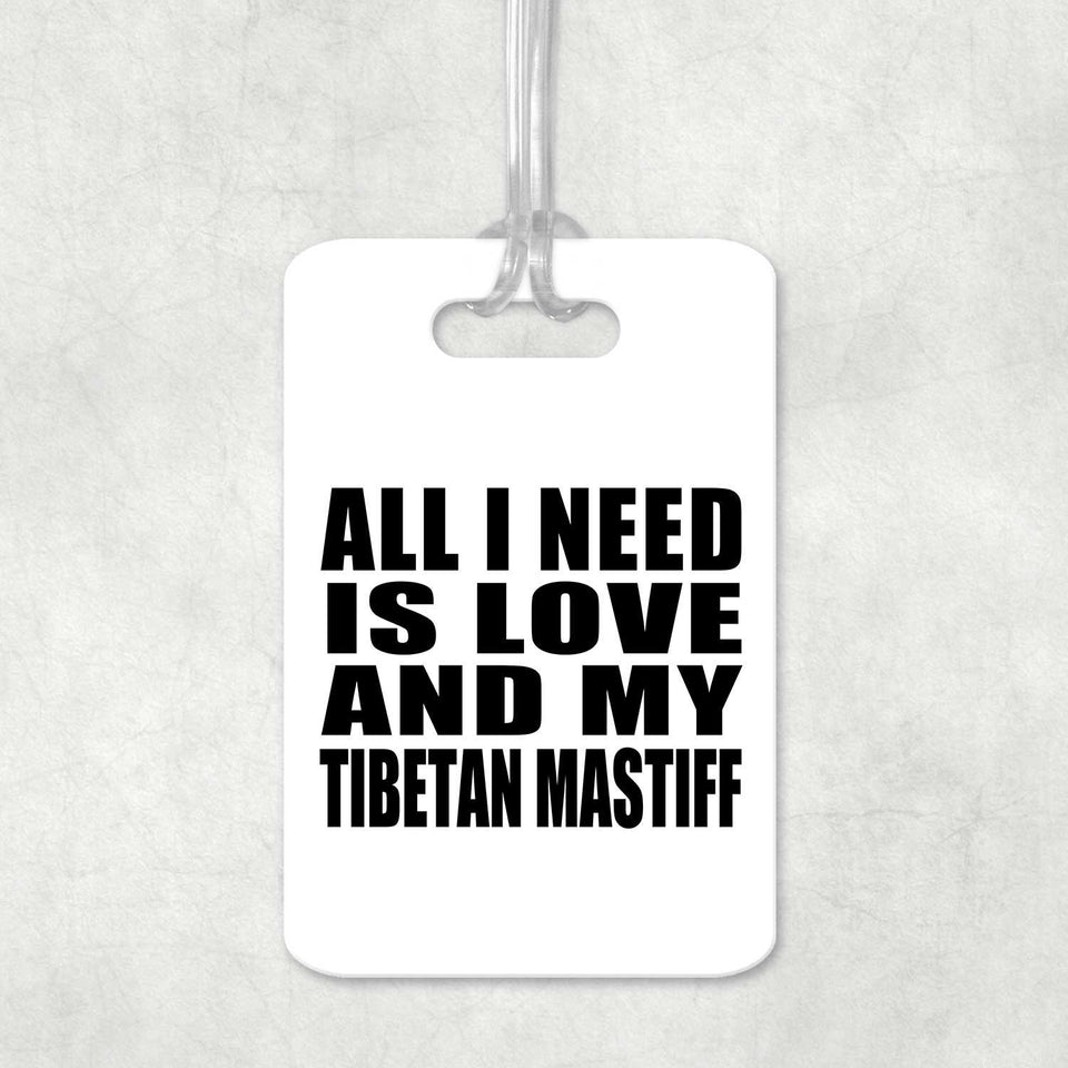 All I Need Is Love And My Tibetan Mastiff - Luggage Bag Tag