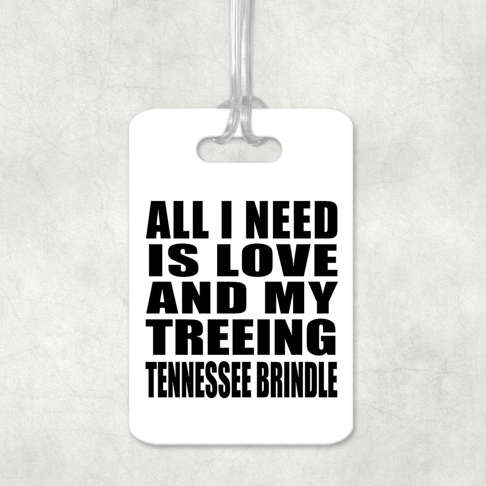 All I Need Is Love And My Treeing Tennessee Brindle - Luggage Bag Tag