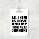 All I Need Is Love And My Treeing Walker Coonhound - Luggage Bag Tag