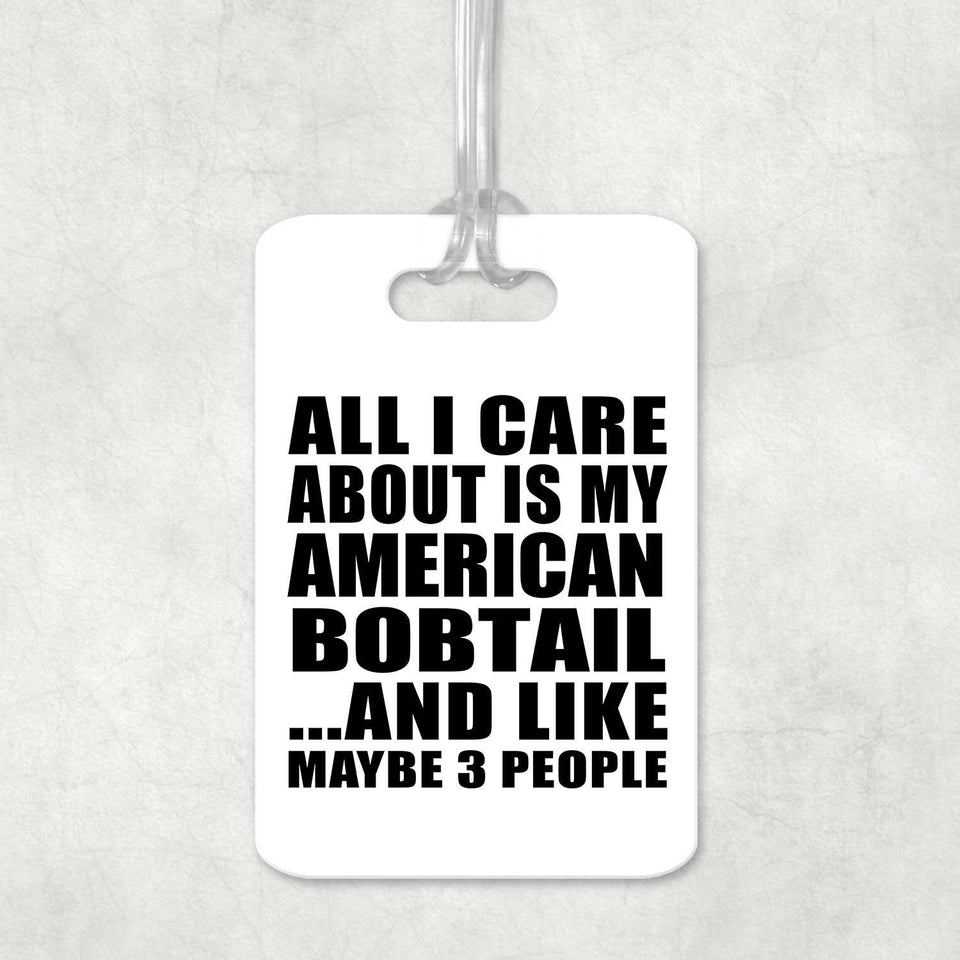 All I Care About Is My American Bobtail - Luggage Bag Tag