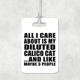 All I Care About Is My Diluted Calico Cat - Luggage Bag Tag