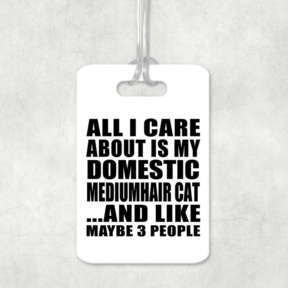 All I Care About Is My Domestic Mediumhair Cat - Luggage Bag Tag