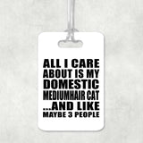 All I Care About Is My Domestic Mediumhair Cat - Luggage Bag Tag