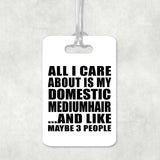 All I Care About Is My Domestic Mediumhair - Luggage Bag Tag
