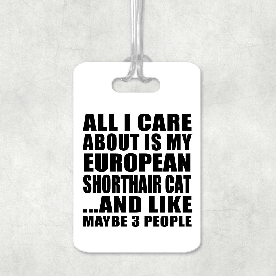 All I Care About Is My European Shorthair Cat - Luggage Bag Tag