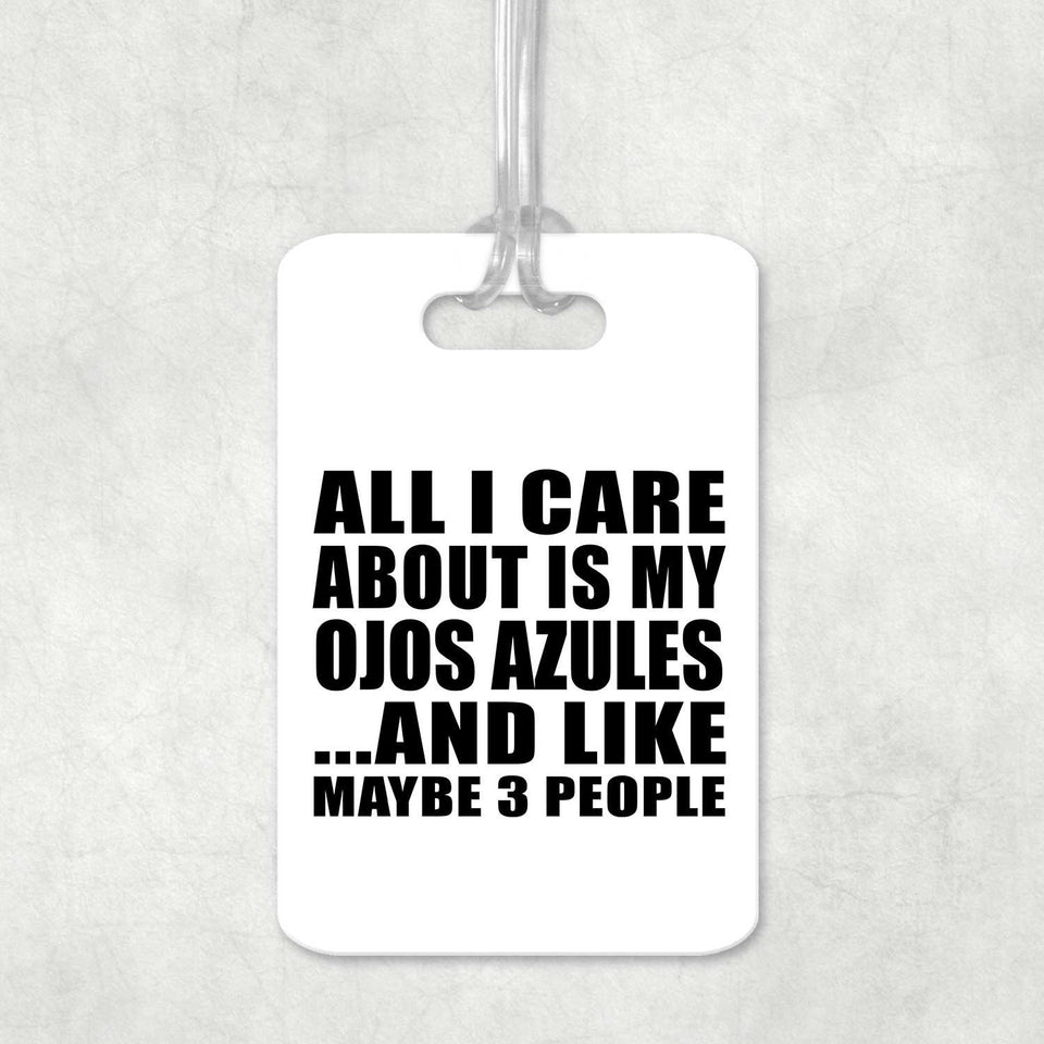 All I Care About Is My Ojos Azules - Luggage Bag Tag