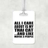 All I Care About Is My Thai Cat - Luggage Bag Tag