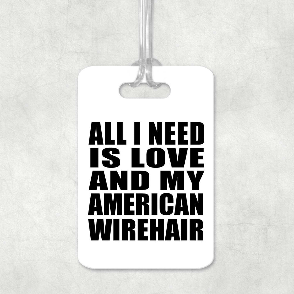 All I Need Is Love And My American Wirehair - Luggage Bag Tag