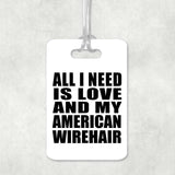 All I Need Is Love And My American Wirehair - Luggage Bag Tag