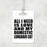 All I Need Is Love And My Domestic Longhair Cat - Luggage Bag Tag