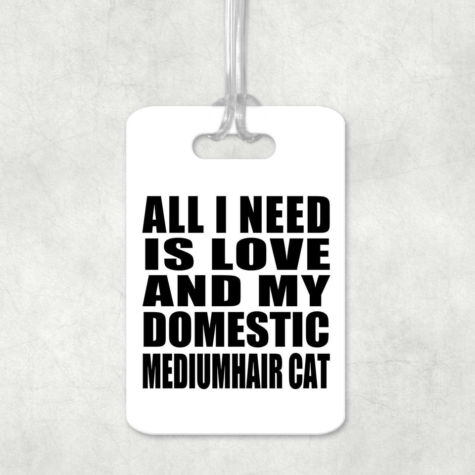 All I Need Is Love And My Domestic Mediumhair Cat - Luggage Bag Tag