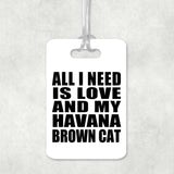 All I Need Is Love And My Havana Brown Cat - Luggage Bag Tag