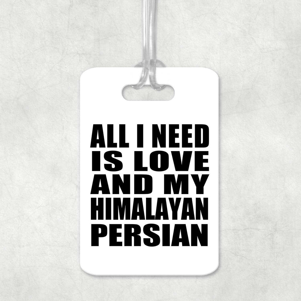 All I Need Is Love And My Himalayan Persian - Luggage Bag Tag