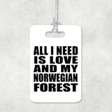 All I Need Is Love And My Norwegian Forest - Luggage Bag Tag