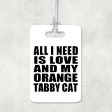 All I Need Is Love And My Orange Tabby Cat - Luggage Bag Tag