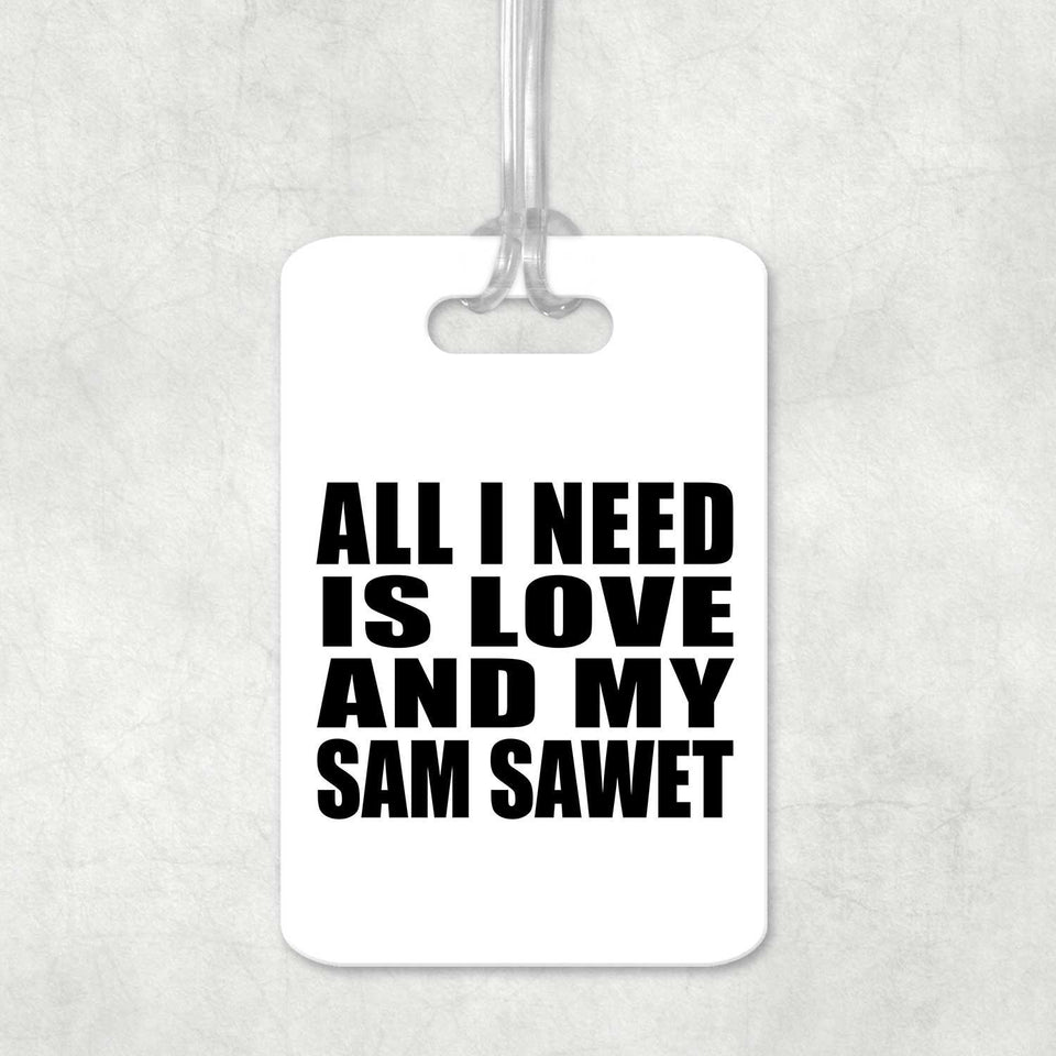All I Need Is Love And My Sam Sawet - Luggage Bag Tag