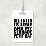 All I Need Is Love And My Serrade Petit Cat - Luggage Bag Tag