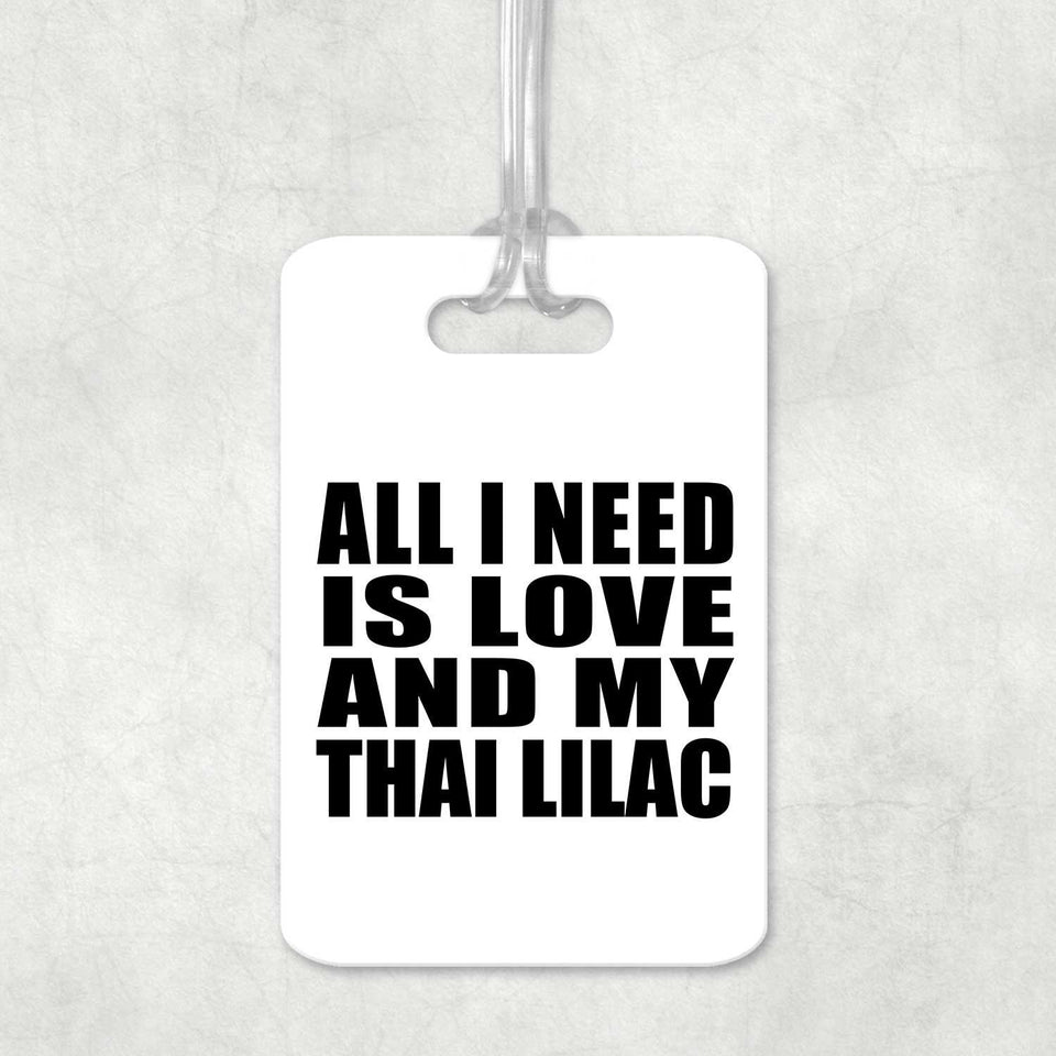 All I Need Is Love And My Thai Lilac - Luggage Bag Tag