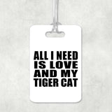 All I Need Is Love And My Tiger Cat - Luggage Bag Tag
