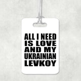 All I Need Is Love And My Ukrainian Levkoy - Luggage Bag Tag