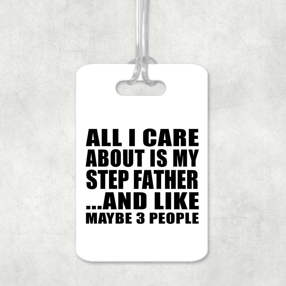All I Care About Is My Step Father - Luggage Bag Tag