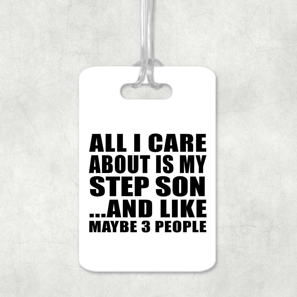 All I Care About Is My Step Son - Luggage Bag Tag