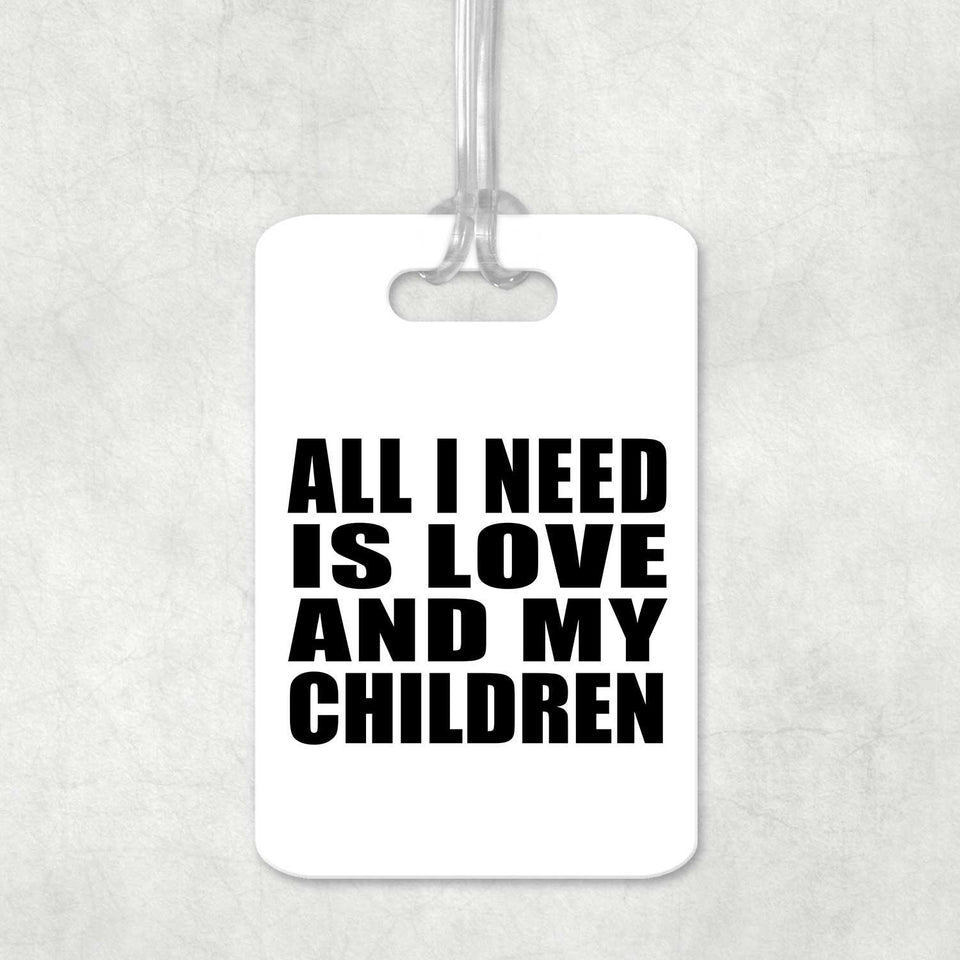 All I Need Is Love And My Children - Luggage Bag Tag