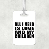 All I Need Is Love And My Children - Luggage Bag Tag