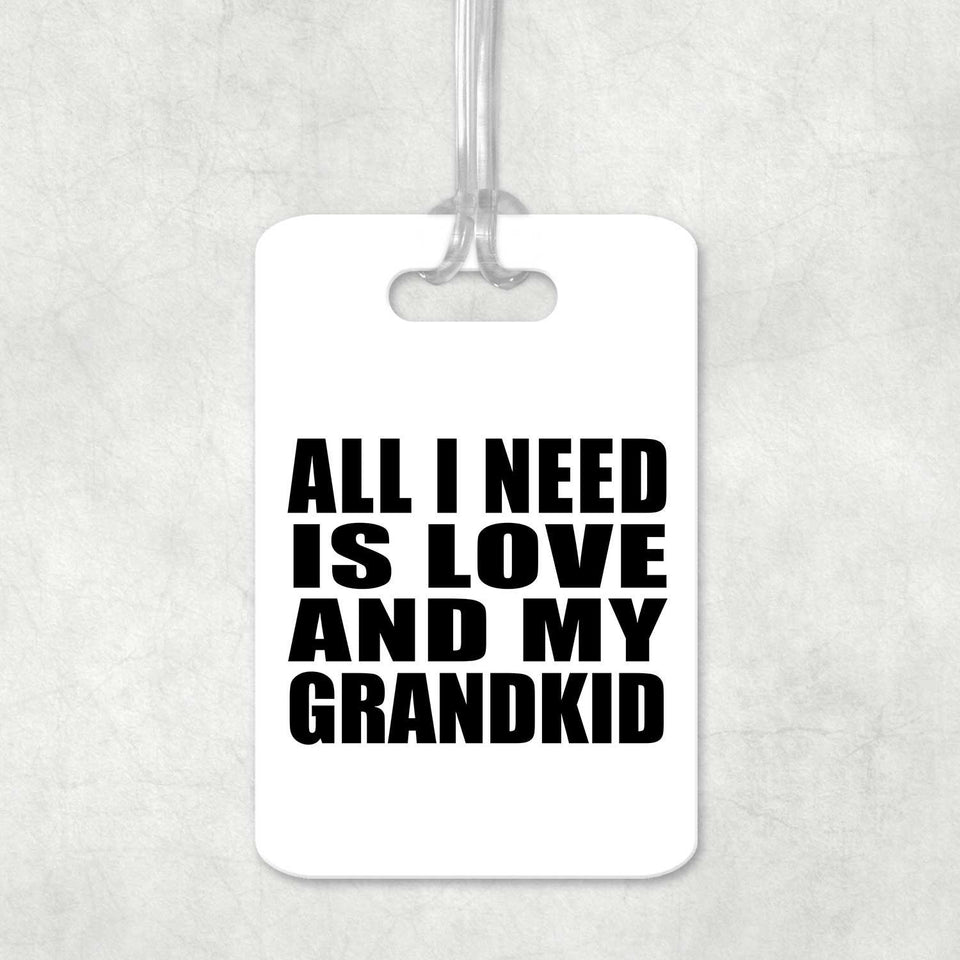 All I Need Is Love And My Grandkid - Luggage Bag Tag