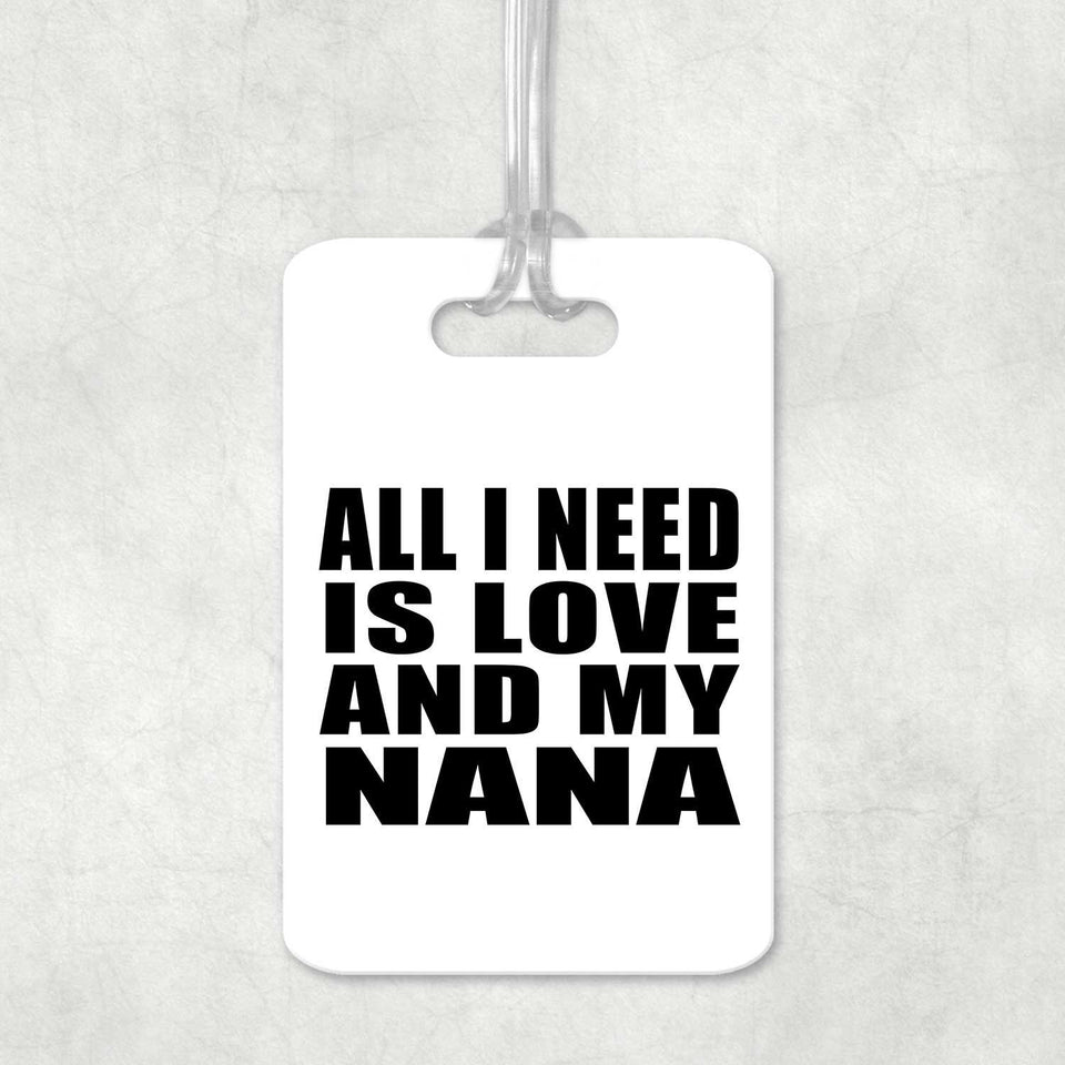 All I Need Is Love And My Nana - Luggage Bag Tag