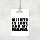 All I Need Is Love And My Nana - Luggage Bag Tag