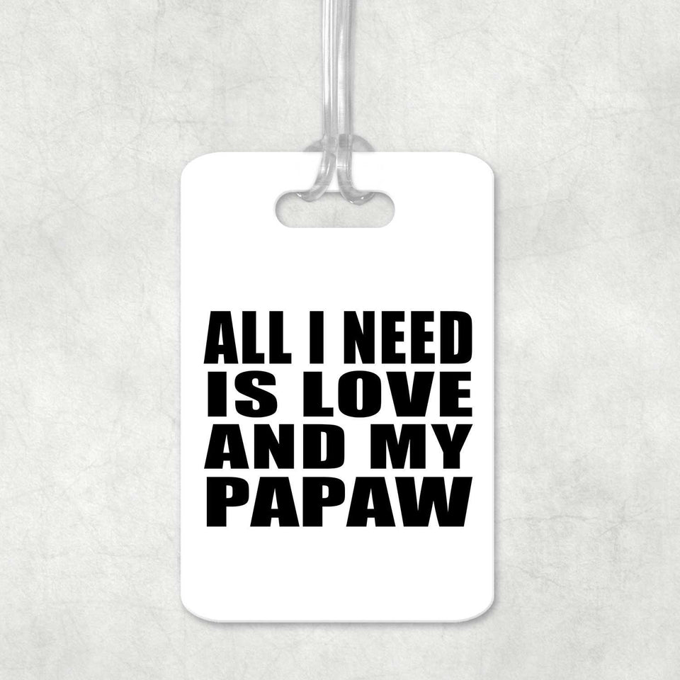 All I Need Is Love And My Papaw - Luggage Bag Tag