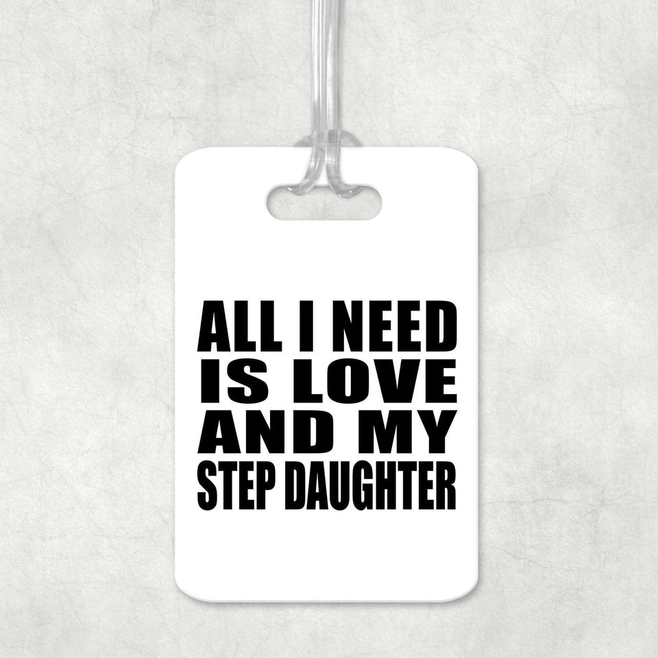 All I Need Is Love And My Step Daughter - Luggage Bag Tag