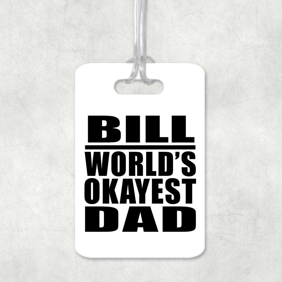 Bill World's Okayest Dad - Luggage Bag Tag
